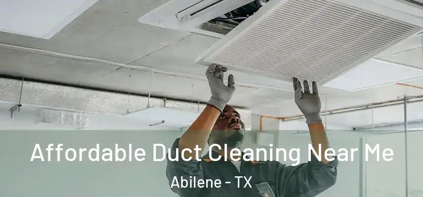 Affordable Duct Cleaning Near Me Abilene - TX