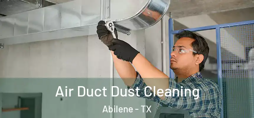 Air Duct Dust Cleaning Abilene - TX