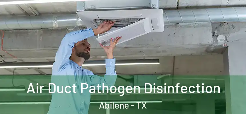 Air Duct Pathogen Disinfection Abilene - TX