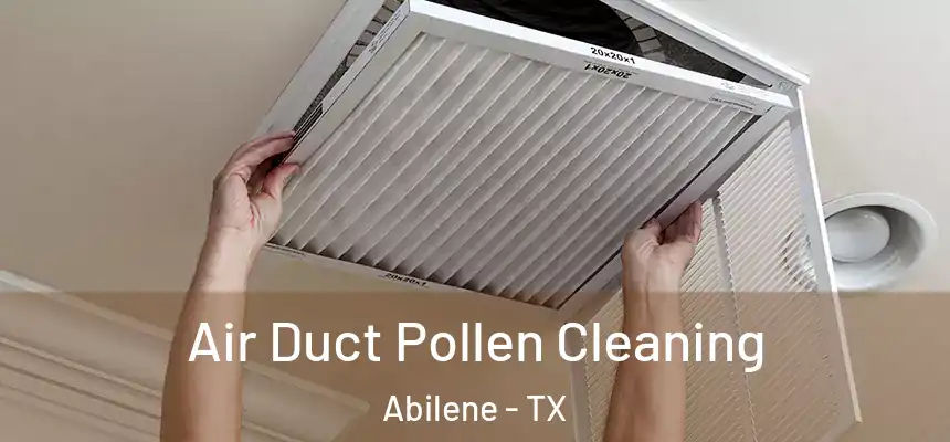  Air Duct Pollen Cleaning Abilene - TX