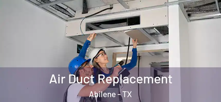 Air Duct Replacement Abilene - TX