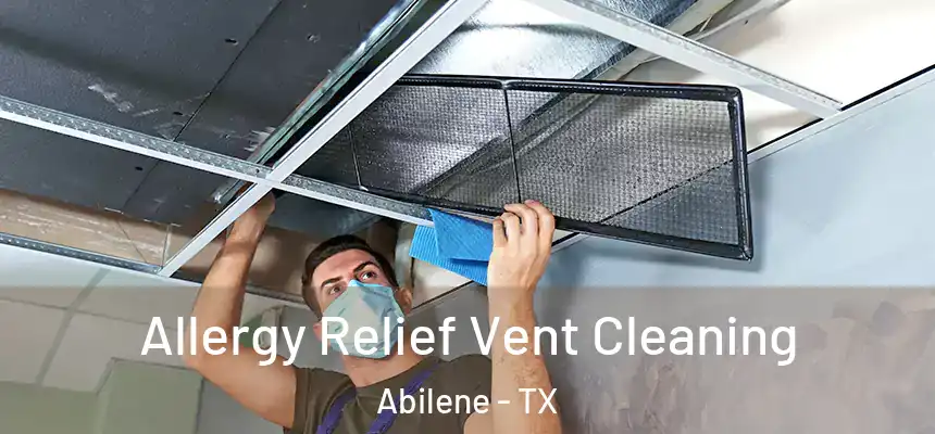 Allergy Relief Vent Cleaning Abilene - TX