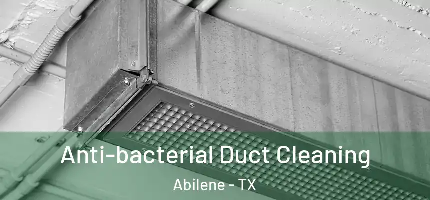 Anti-bacterial Duct Cleaning Abilene - TX