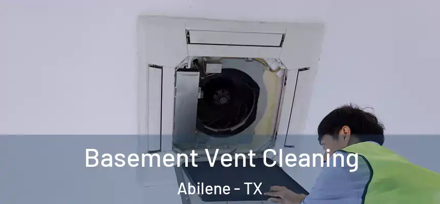 Basement Vent Cleaning Abilene - TX