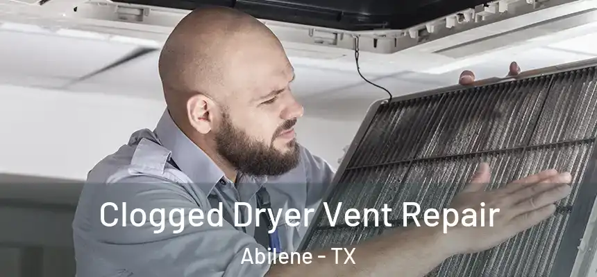 Clogged Dryer Vent Repair Abilene - TX
