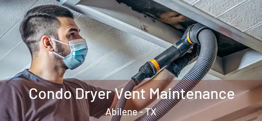Condo Dryer Vent Maintenance Abilene - TX