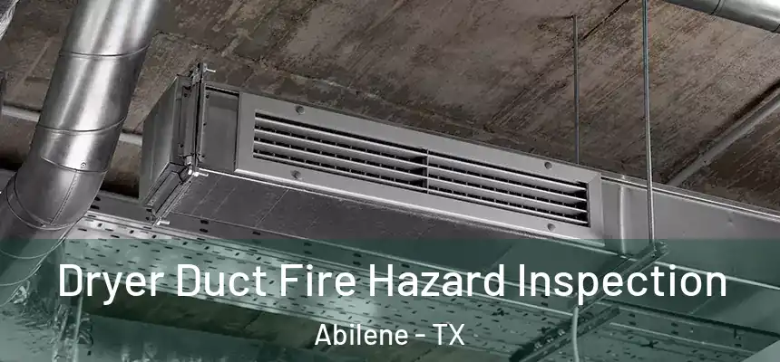  Dryer Duct Fire Hazard Inspection Abilene - TX