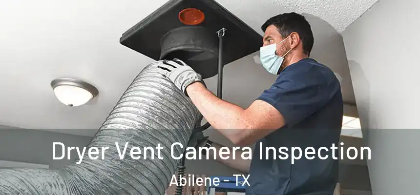 Dryer Vent Camera Inspection Abilene - TX