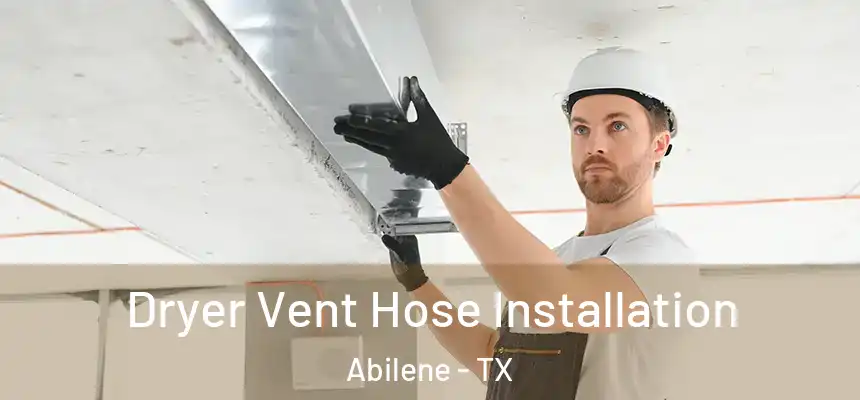 Dryer Vent Hose Installation Abilene - TX