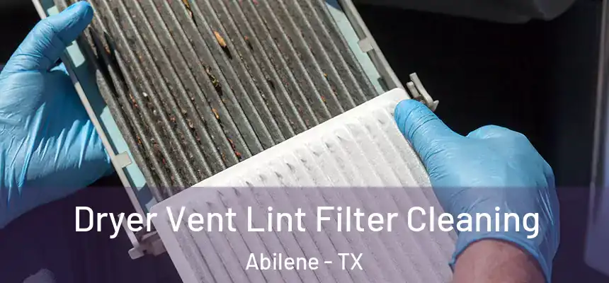 Dryer Vent Lint Filter Cleaning Abilene - TX