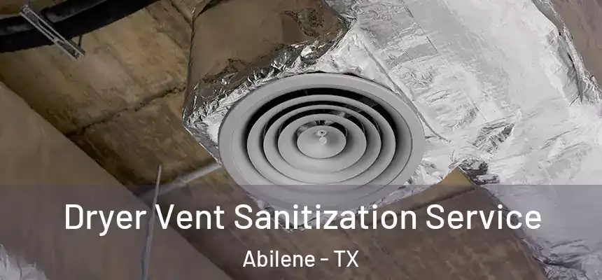 Dryer Vent Sanitization Service Abilene - TX