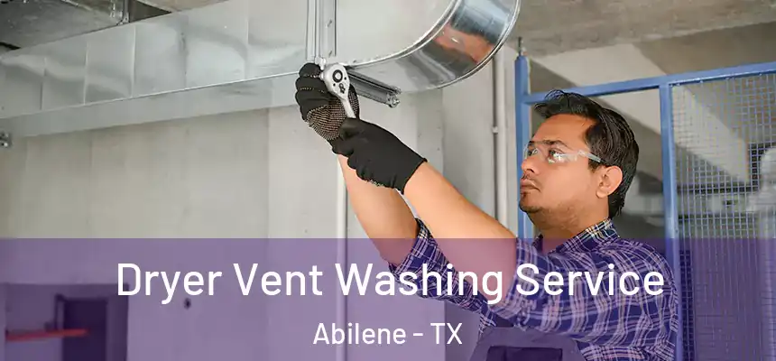 Dryer Vent Washing Service Abilene - TX
