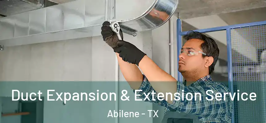 Duct Expansion & Extension Service Abilene - TX