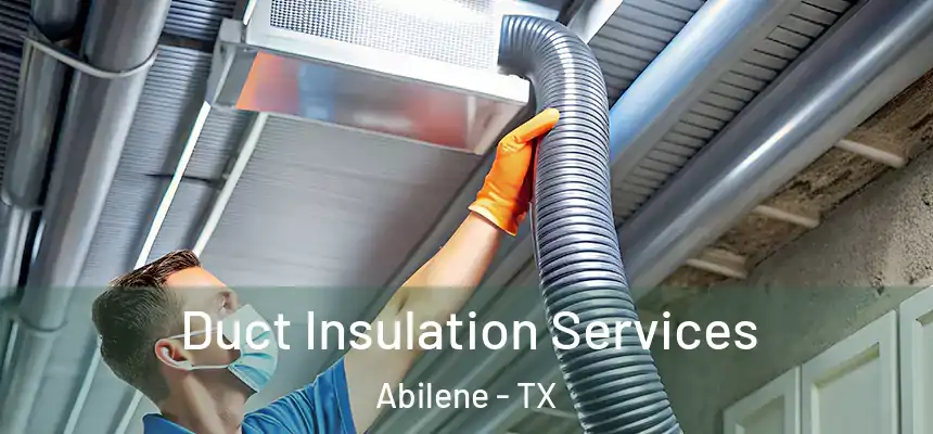 Duct Insulation Services Abilene - TX