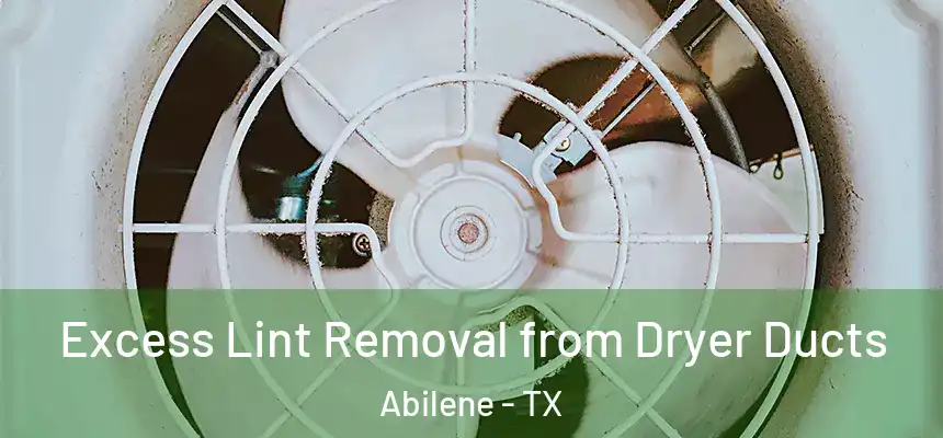 Excess Lint Removal from Dryer Ducts Abilene - TX