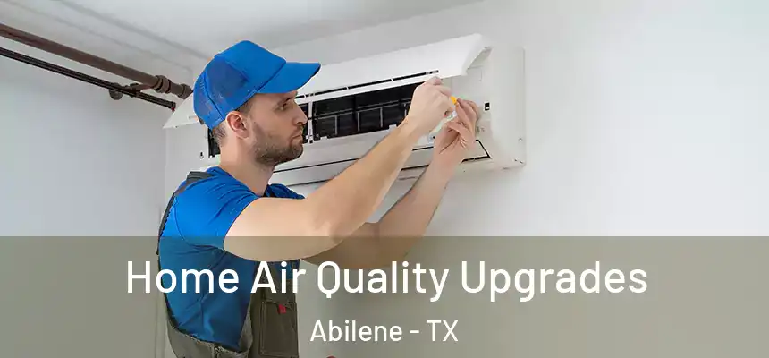 Home Air Quality Upgrades Abilene - TX