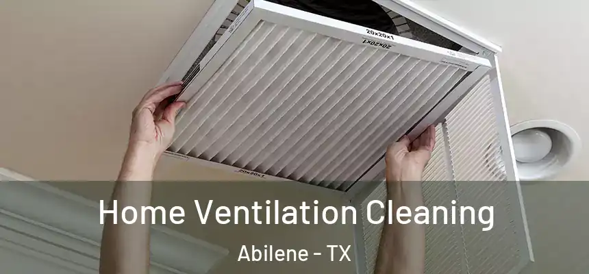 Home Ventilation Cleaning Abilene - TX