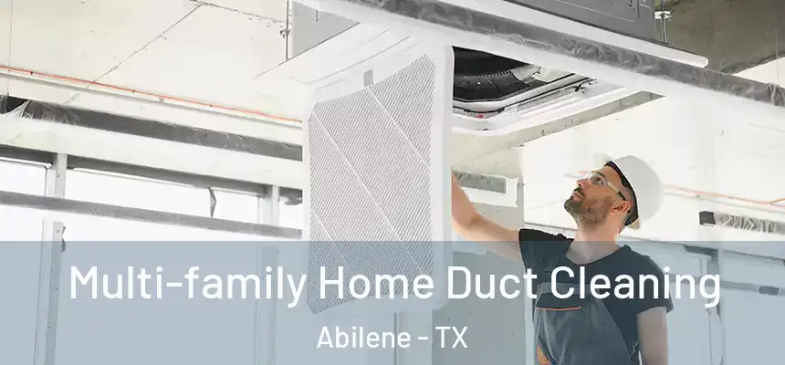 Multi-family Home Duct Cleaning Abilene - TX