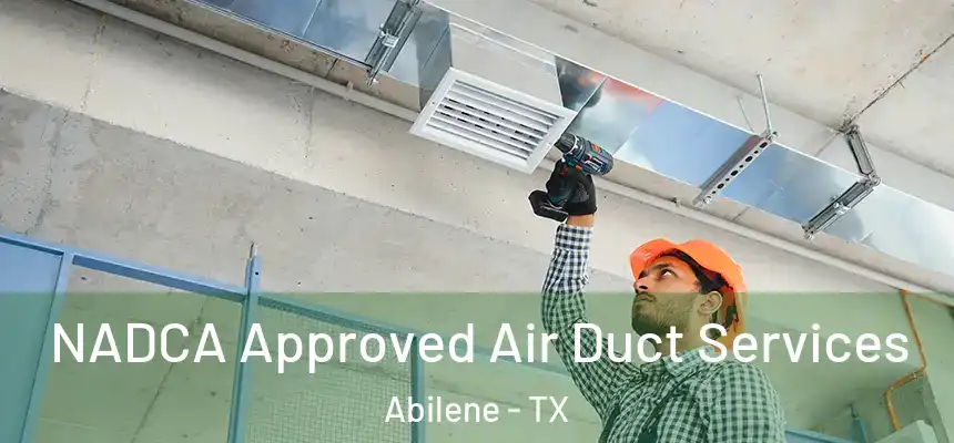 NADCA Approved Air Duct Services Abilene - TX