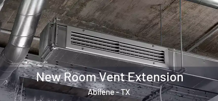 New Room Vent Extension Abilene - TX
