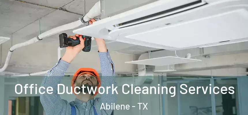 Office Ductwork Cleaning Services Abilene - TX