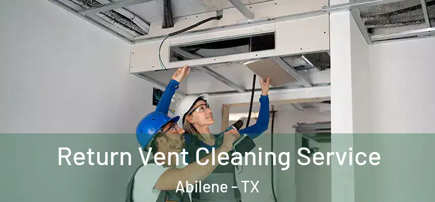 Return Vent Cleaning Service Abilene - TX