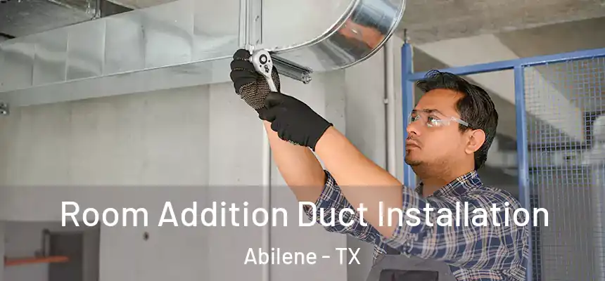 Room Addition Duct Installation Abilene - TX