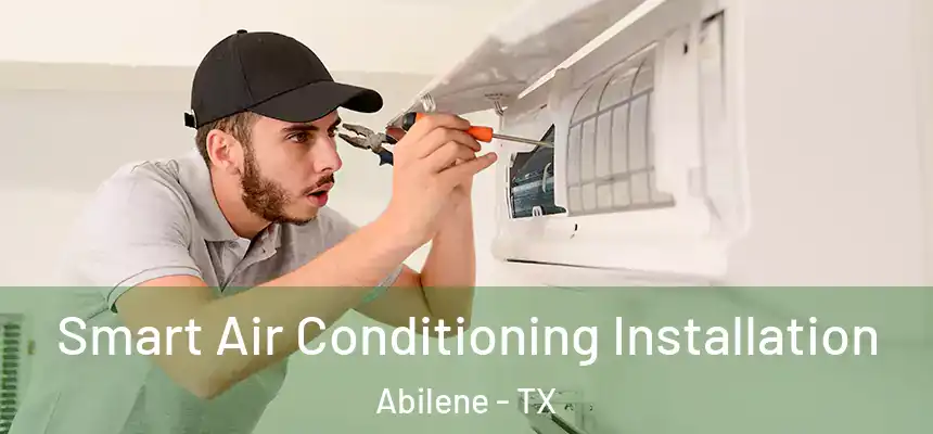 Smart Air Conditioning Installation Abilene - TX