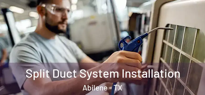 Split Duct System Installation Abilene - TX
