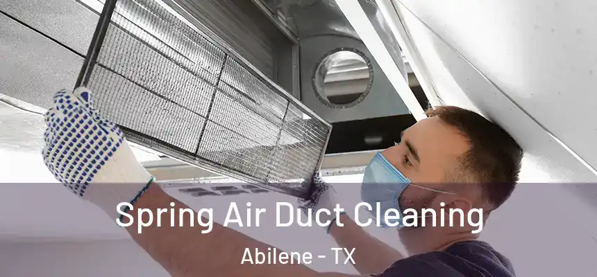 Spring Air Duct Cleaning Abilene - TX