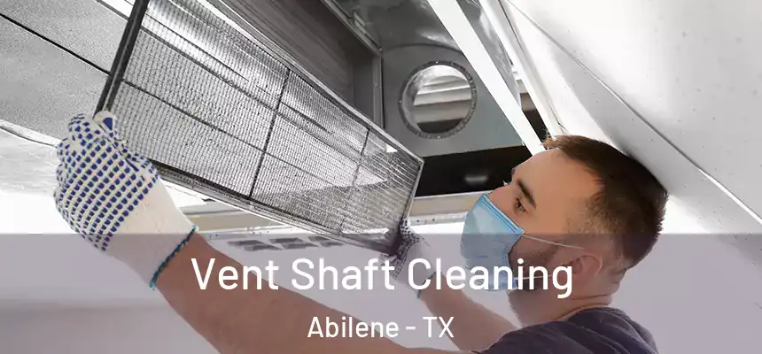 Vent Shaft Cleaning Abilene - TX