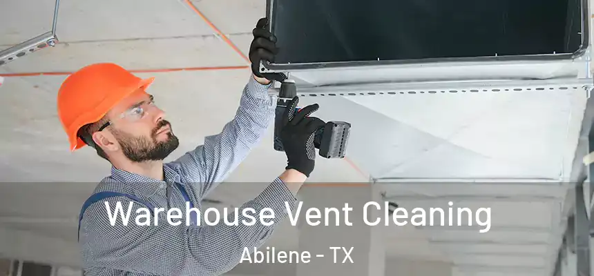 Warehouse Vent Cleaning Abilene - TX