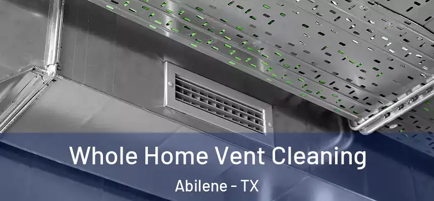 Whole Home Vent Cleaning Abilene - TX
